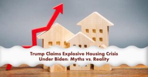 Trump Claims Explosive Housing Crisis Under Biden: Is It Exaggeration?