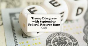 Why Does Trump Disagree with Fed Interest Rate Cut in September?