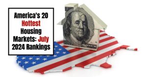 America's 20 Hottest Housing Markets: July 2024 Rankings