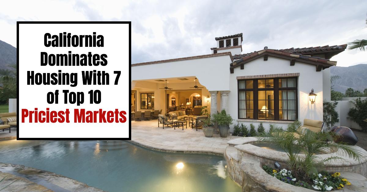 California Dominates Housing With 7 of Top 10 Priciest Markets