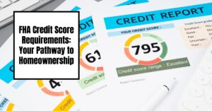 FHA Credit Score Requirements: Your Pathway to Homeownership