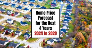 Home Price Predictions for the Next 4 Years: 2024 to 2028