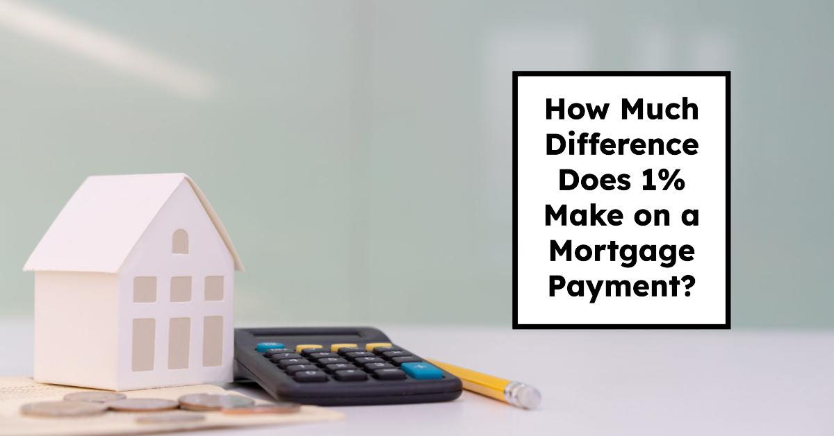 How Much Difference Does 1% Make on a Mortgage Payment?