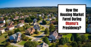 How the Housing Market Fared During Obama's Presidency - An Analysis