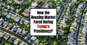 How the Housing Market Fared During Trump's Presidency – An Analysis