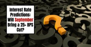 Interest Rate Predictions: Will September Bring a 25+ BPS Cut?