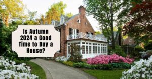 Is Autumn 2024 a Good Time to Buy a House?