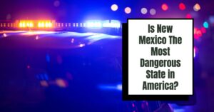 Is New Mexico the Most Dangerous State in America (2024)