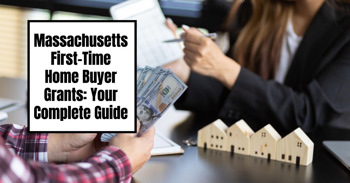 Massachusetts First-Time Home Buyer Grants: Your Complete Guide