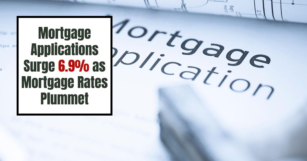 Mortgage Applications Surge 6.9% as Mortgage Rates Plummet