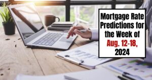 Mortgage Rate Predictions for the Week of Aug. 12-18, 2024