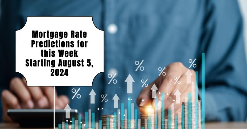 Mortgage Rate Predictions for this Week Starting August 5, 2024