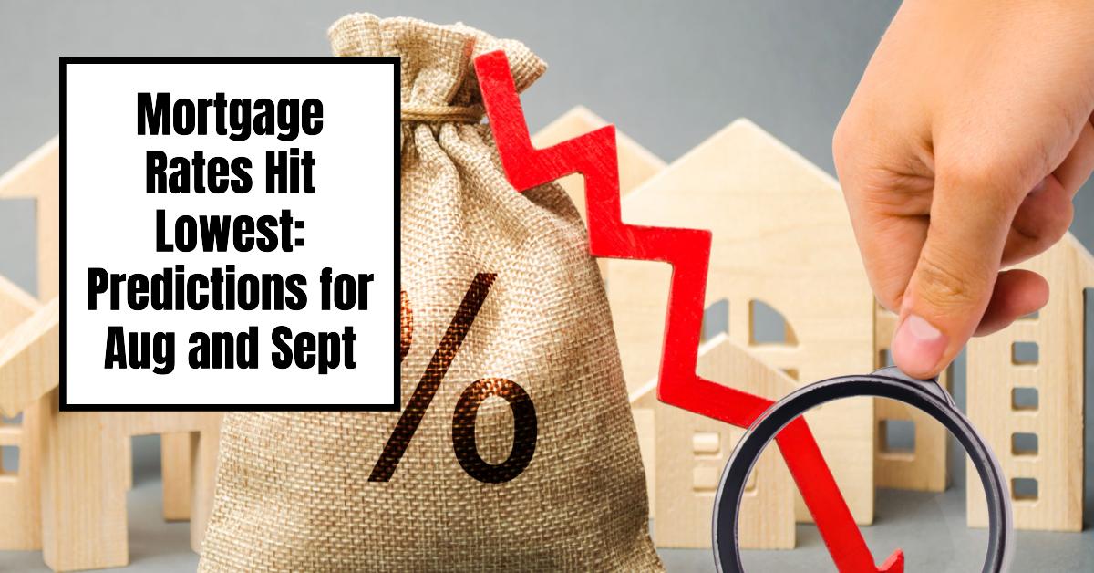 Mortgage Rates Hit Lowest Predictions for Aug and Sept 2025