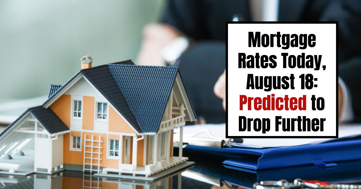 Mortgage rates today, August 18 Further decline expected Cinecitta