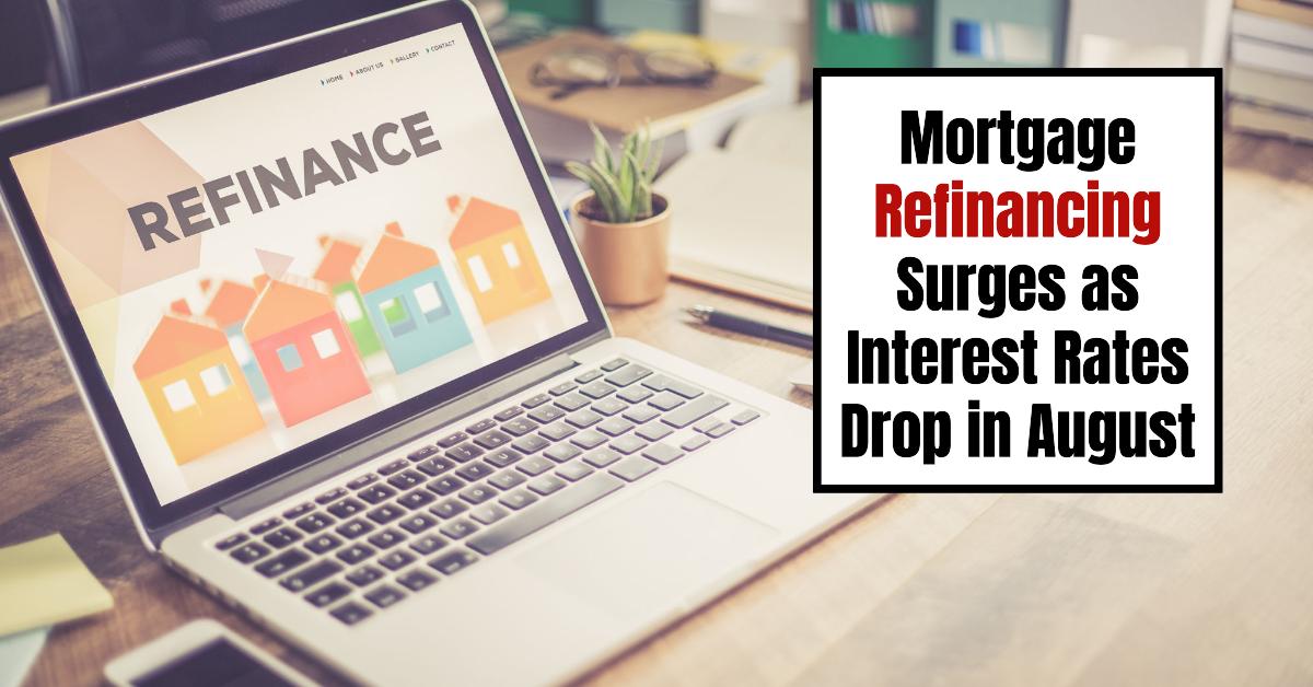 Mortgage Refinancing Surges as Interest Rates Drop in August 2024