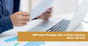 NAR Predicts Mortgage Rates to Decline Following Weaker Jobs Data