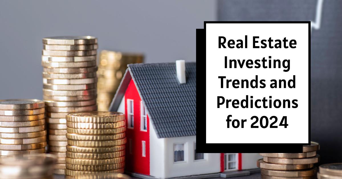 Real Estate Investing Trends and Predictions for 2024