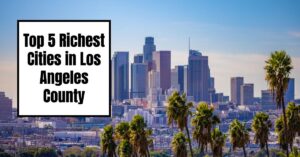 The Richest Cities in Los Angeles County