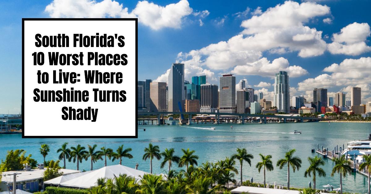 10 Worst Places to Live in South Florida (2024)