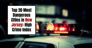 Top 20 Most Dangerous Cities in New Jersey 2024: High Crime Index