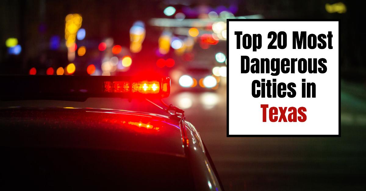 Top 20 Most Dangerous Cities in Texas 2024: Crime Hotspots