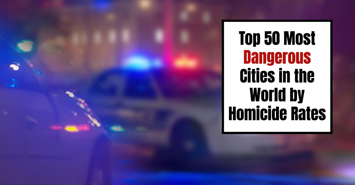 Top 50 Most Dangerous Cities in the World by Homicide Rates (2024)