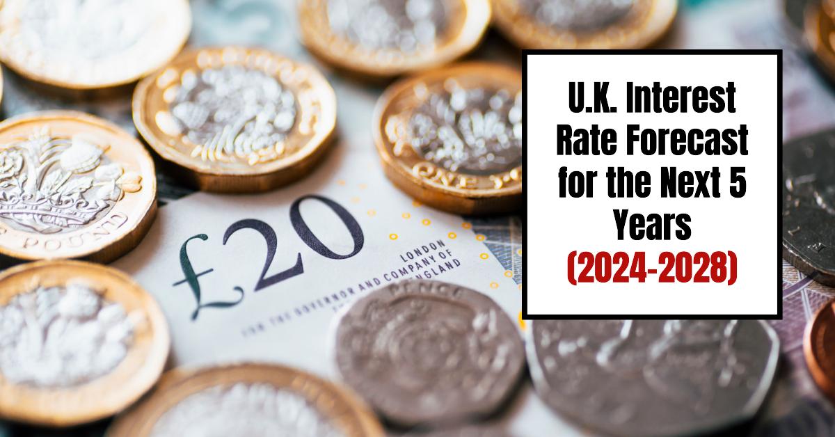 U.K. Interest Rate Forecast for the Next 5 Years (20242028)