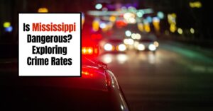 Why is Mississippi So Dangerous: Exploring Crime Rates