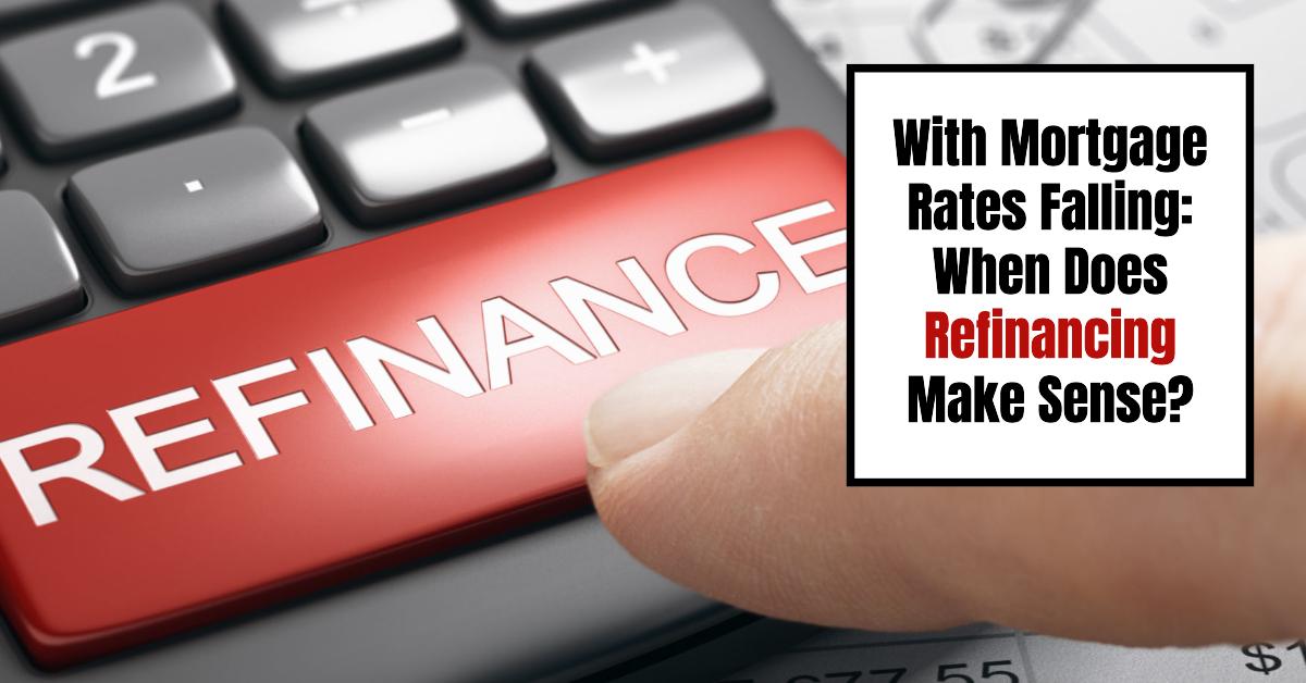 With Mortgage Rates Falling: When Does Refinancing Make Sense?