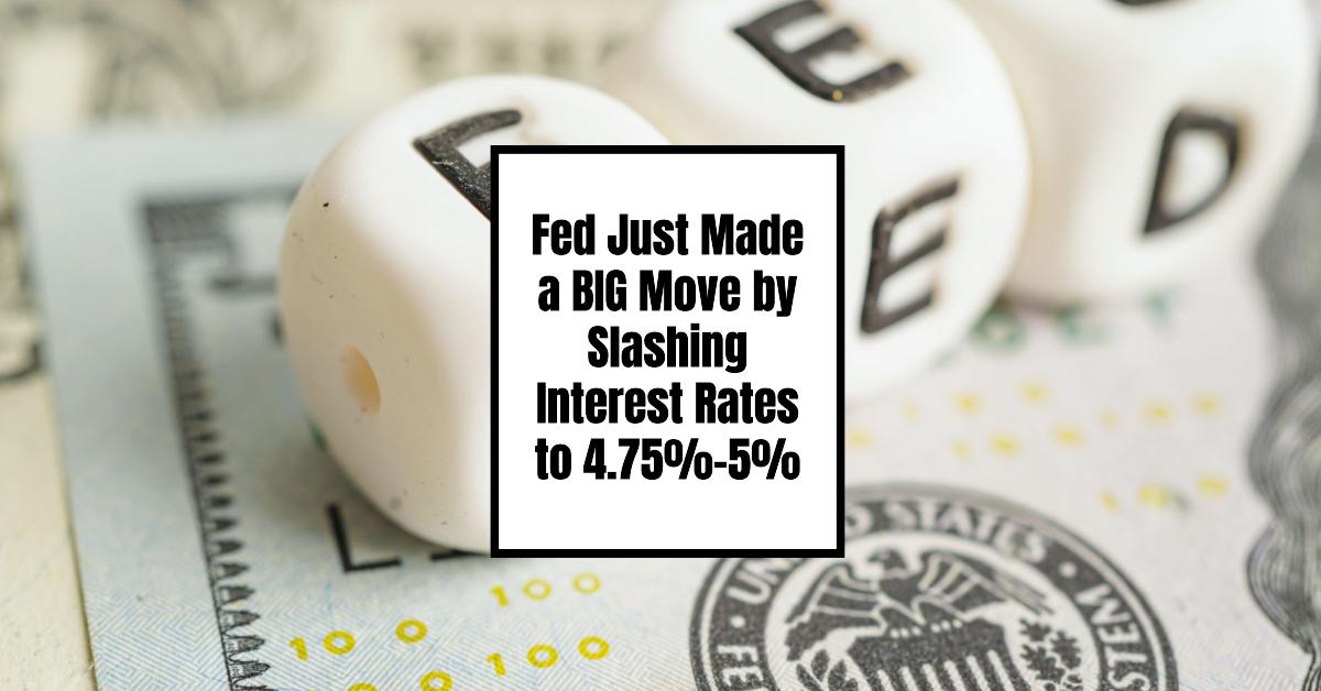 Fed Just Made a BIG Move by Slashing Interest Rates to 4.75%-5%