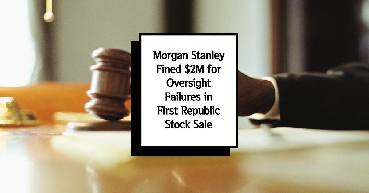 Morgan Stanley Fined $2M for Oversight Failures in First Republic Stock Sale