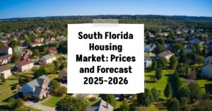 South Florida Housing Market: Prices and Forecast 2025-2026