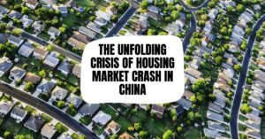 The Unfolding Crisis of Housing Market Crash in China