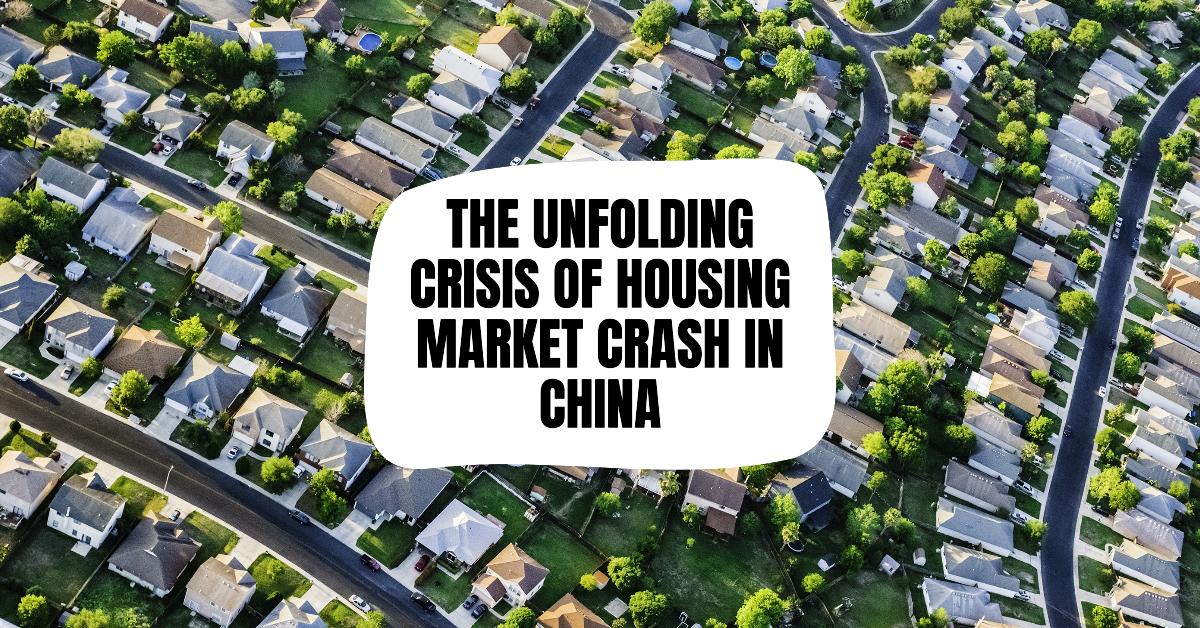 The Unfolding Crisis of Housing Market Crash in China