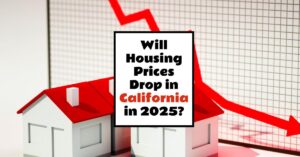 Will Housing Prices Drop in 2025 in California?