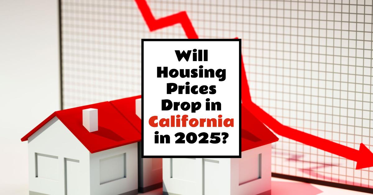 Will Housing Prices Drop in 2025 in California: Key Insights