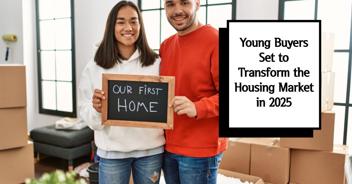 Young Buyers Set to Transform the Housing Market in 2025