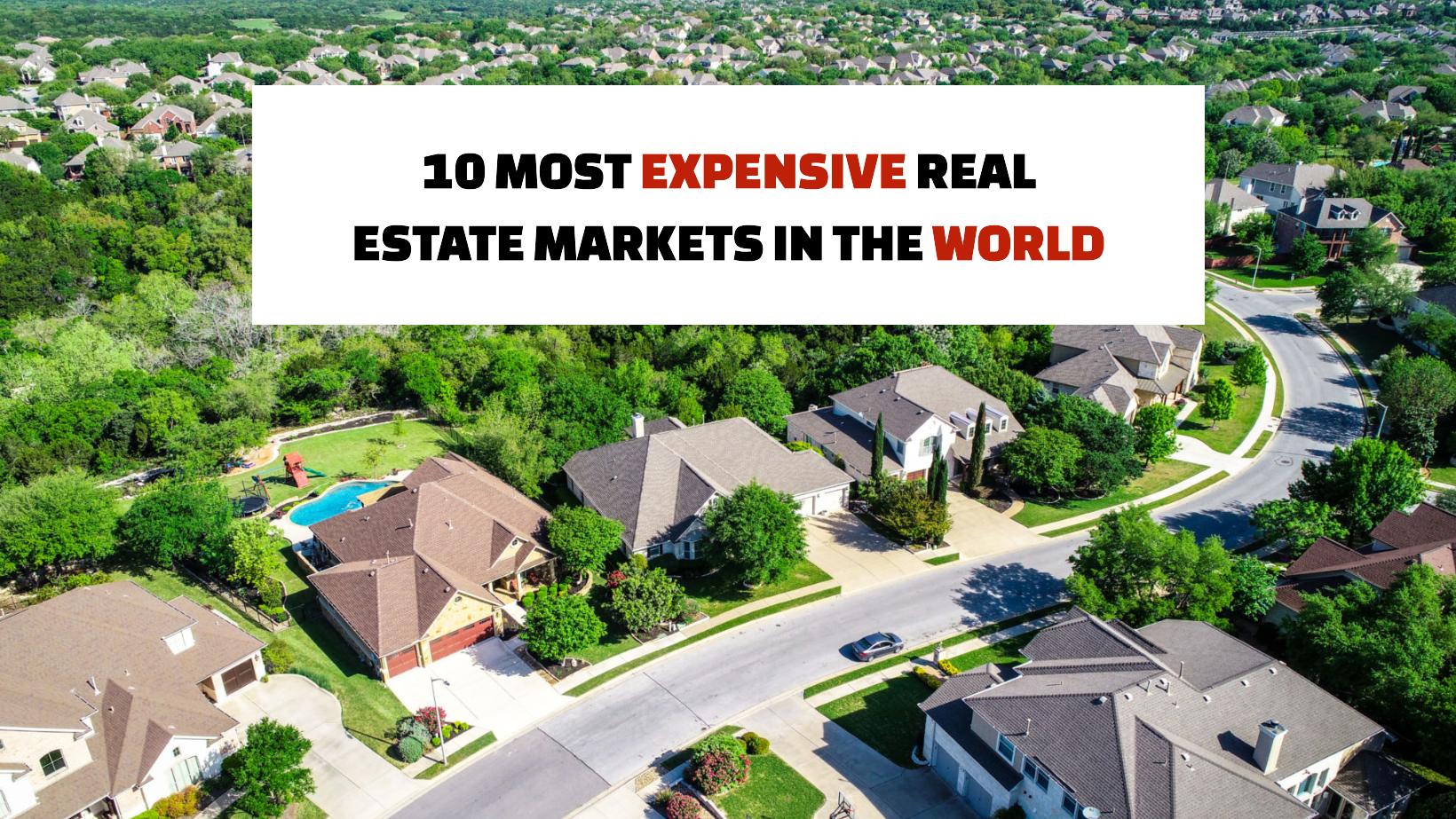 10 Most Expensive Real Estate Markets in the World [2024]