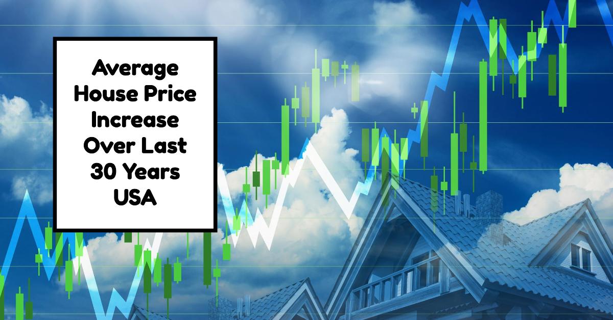 Average House Price Increase Over Last 30 Years