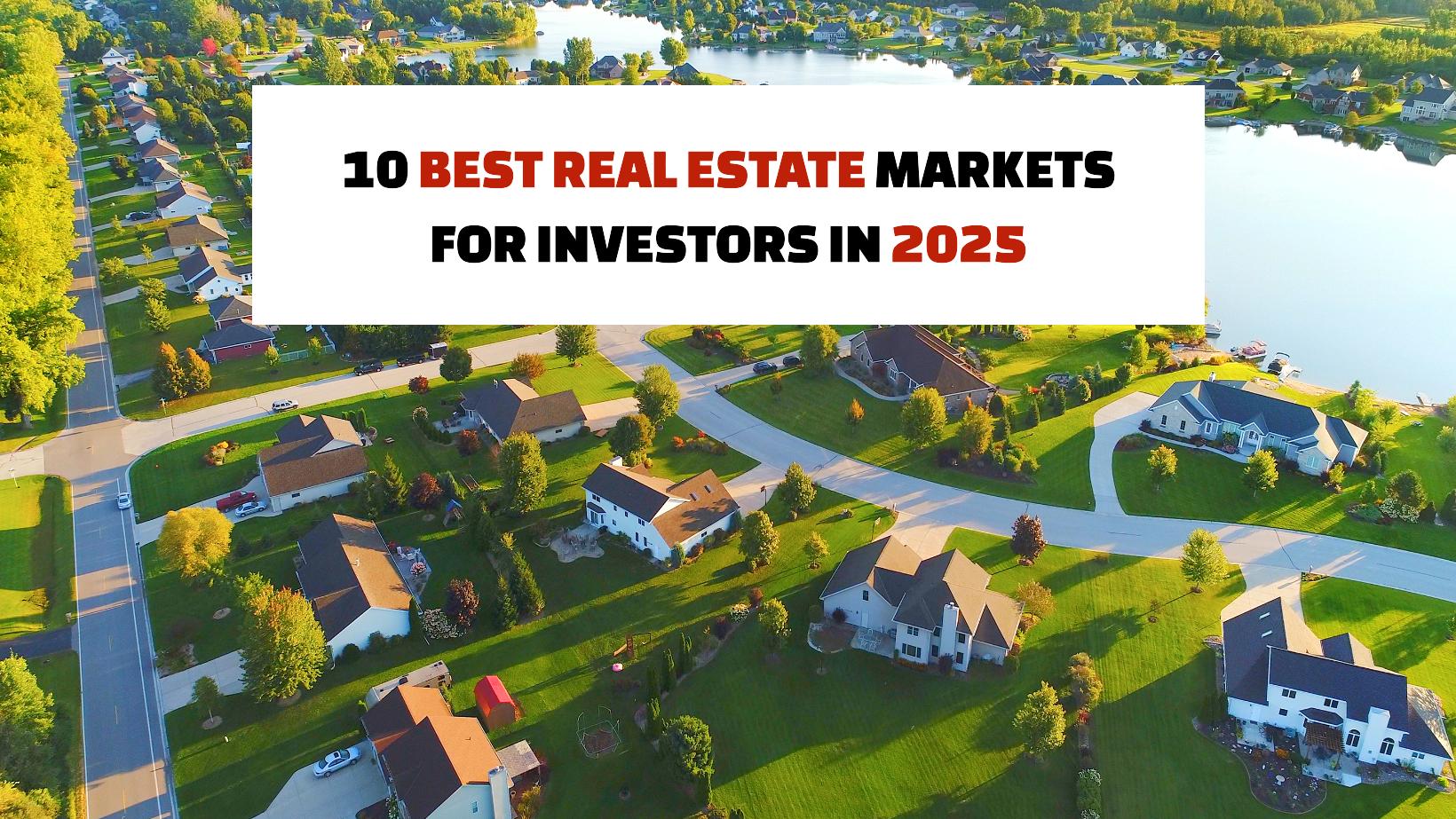 10 Best Real Estate Markets for Investors in 2025