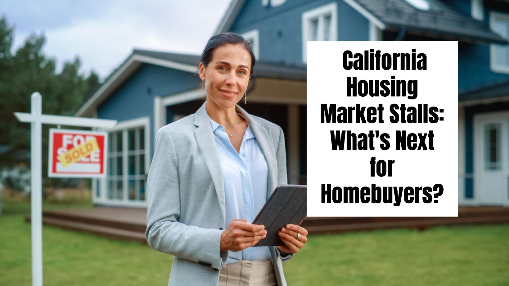 California Housing Market Stalls: What’s Next for Homebuyers?