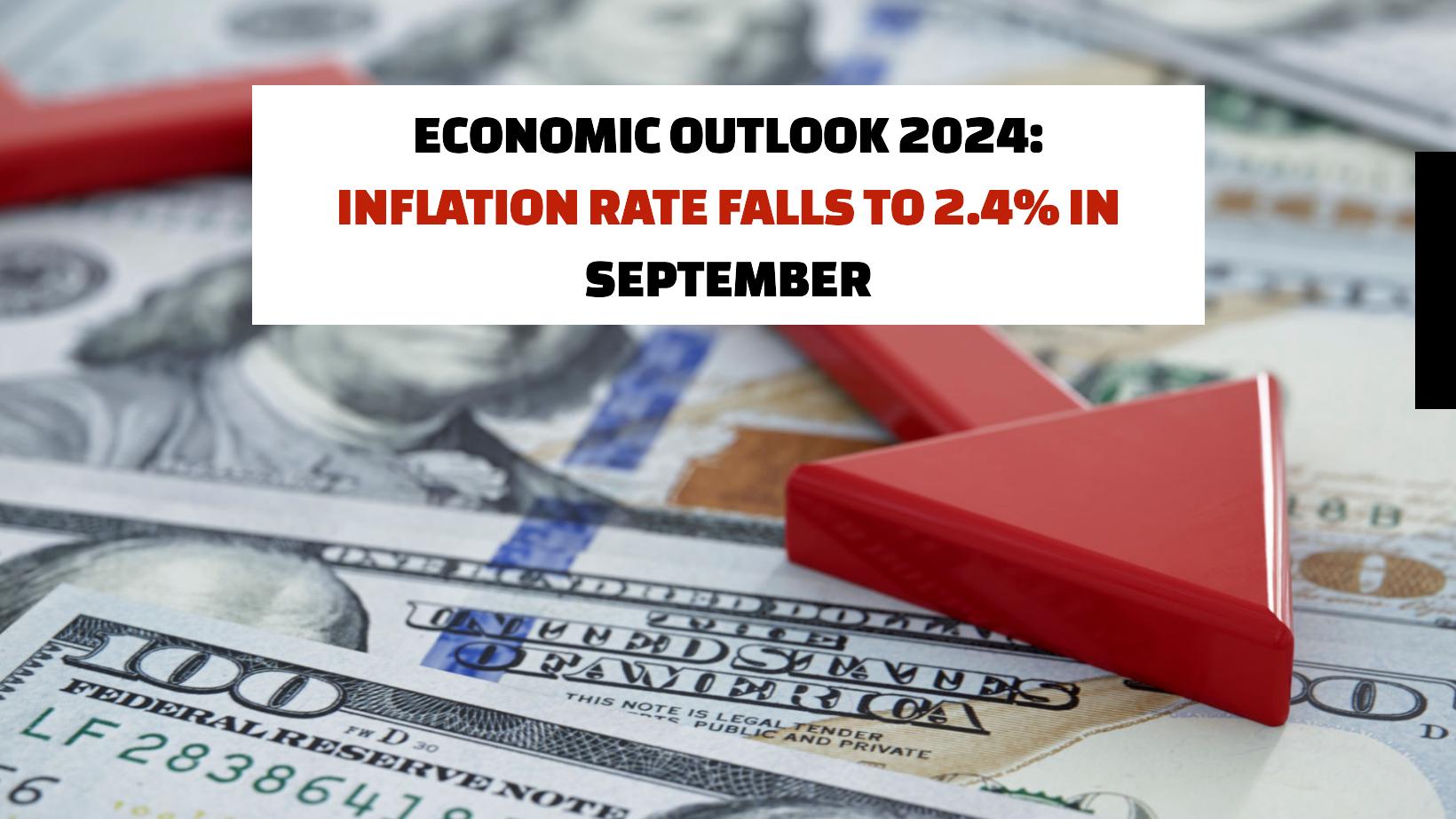 Economic Outlook 2024 Inflation Rate Falls to 2.4 in September