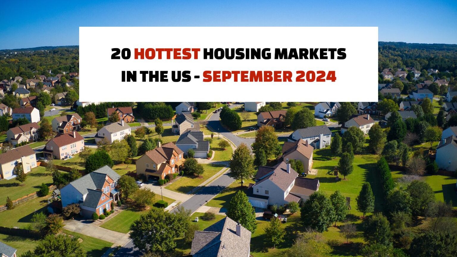 20 Hottest Housing Markets in the US September 2024