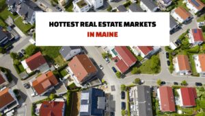 Hottest Real Estate Markets in Maine: Top Locations for 2024