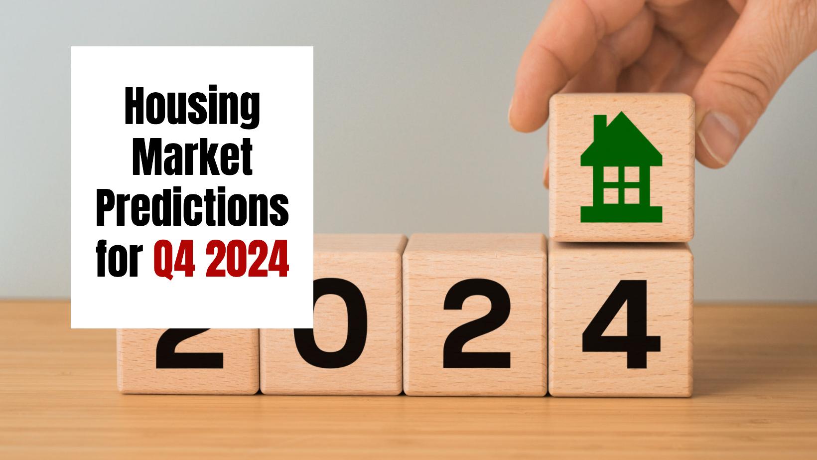 Housing Market Predictions for Q4 2024: Insights and Trends