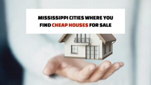 Mississippi Cities Where You Find Cheap Houses for Sale (2024)