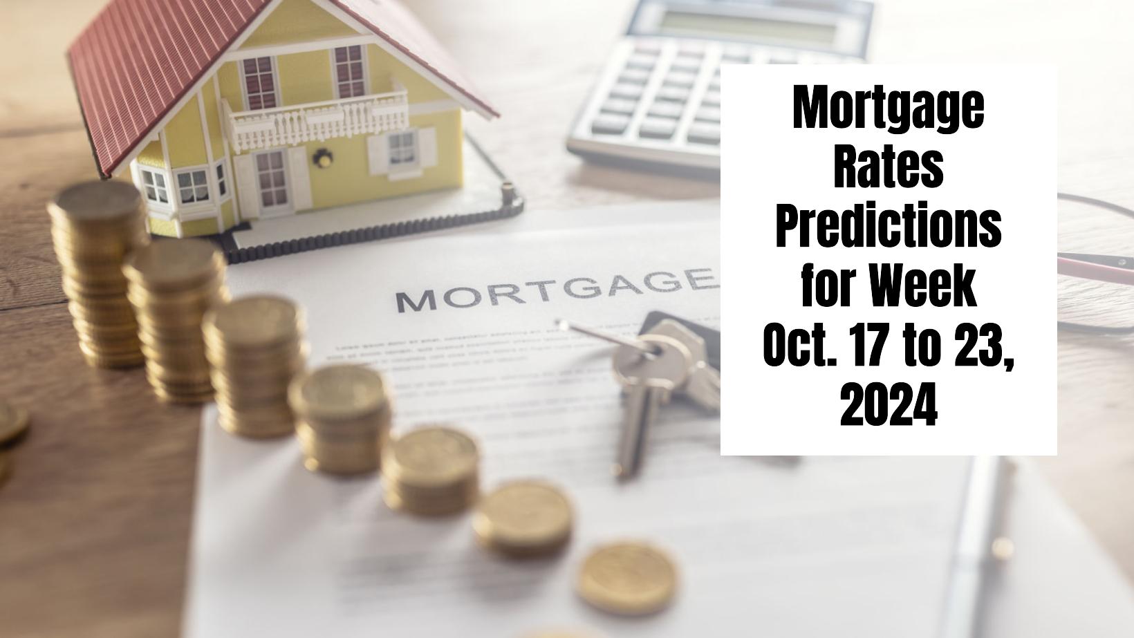 Mortgage Rates Predictions for Week Oct. 17 to 23, 2024