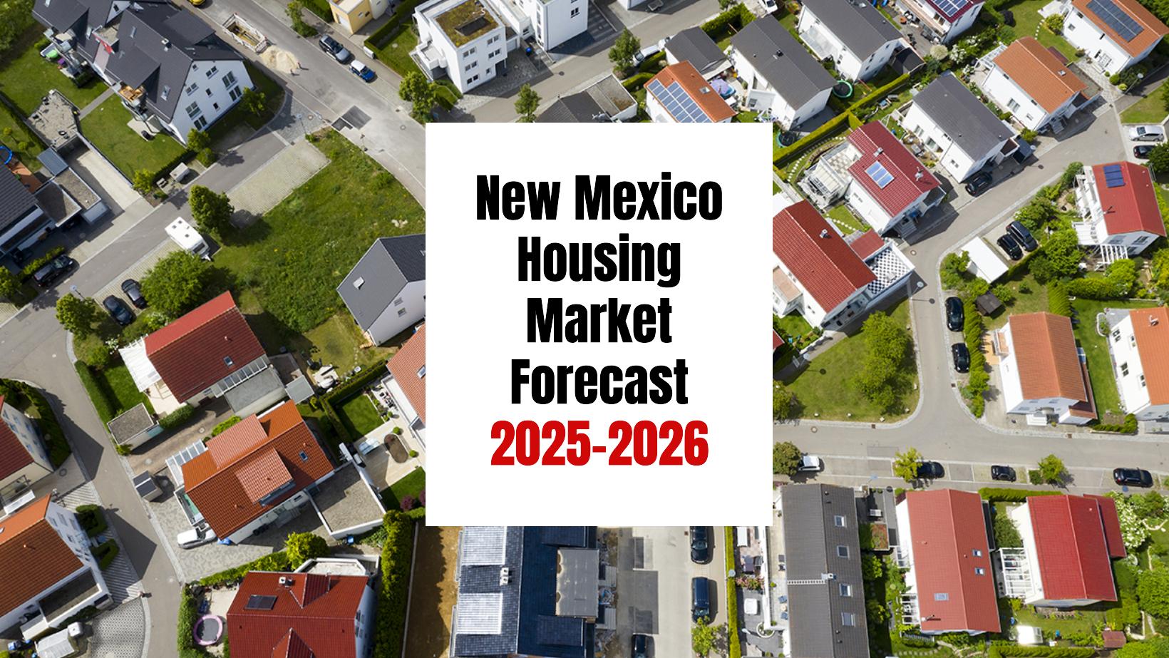 New Mexico Housing Market: Trends and Forecast 2025-2026