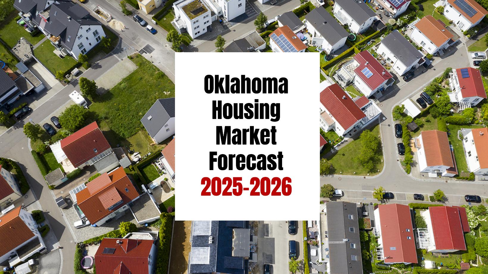 Oklahoma Housing Market: Trends and Forecast 2025-2026