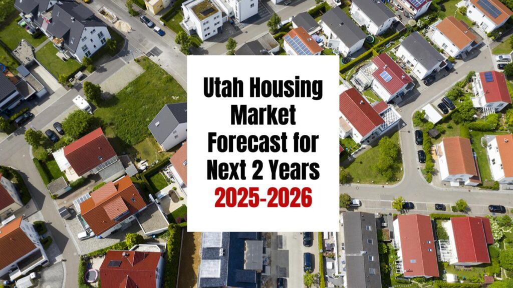 Utah Housing Market Forecast for the Next 2 Years 20252026